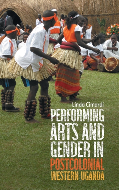 Performing Arts and Gender in Postcolonial Western Uganda, Hardback Book