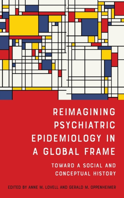 Reimagining Psychiatric Epidemiology in a Global Frame : Toward a Social and Conceptual History, Hardback Book