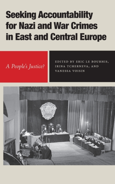 Seeking Accountability for Nazi and War Crimes in East and Central Europe : A People’s Justice?, Hardback Book