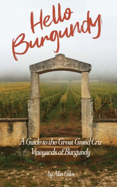 Hello Burgundy : A Guide to the Great Grand Cru Vineyards of Burgundy, Paperback / softback Book