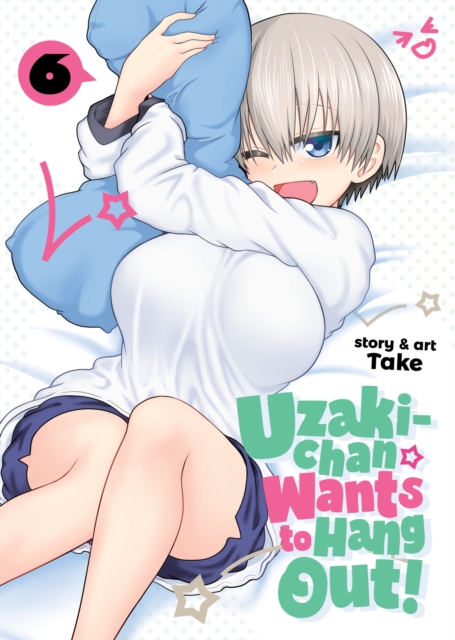 Uzaki-chan Wants to Hang Out! Vol. 6, Paperback / softback Book