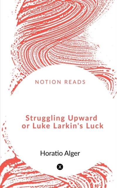 Struggling Upward or Luke Larkin's Luck, Paperback / softback Book