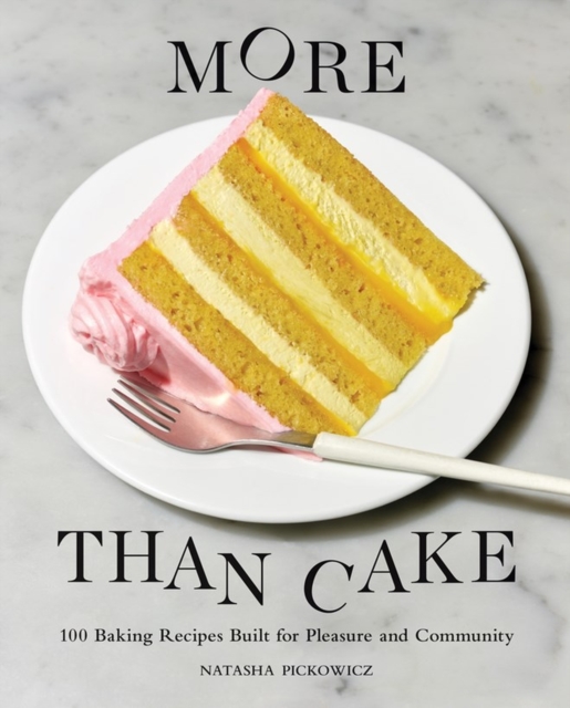 More Than Cake : 100 Baking Recipes Built for Pleasure and Community, Hardback Book