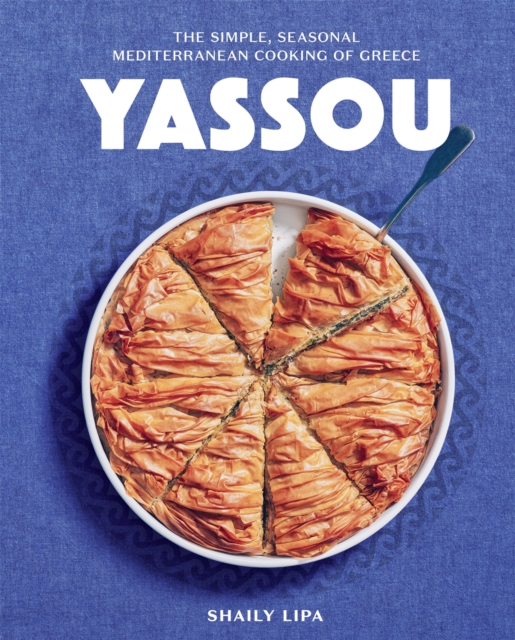 Yassou : The Simple, Seasonal Mediterranean Cooking of Greece, Hardback Book