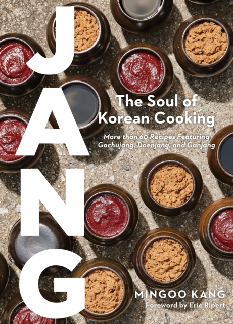 Jang : The Soul of Korean Cooking (More than 60 Recipes Featuring Gochujang, Doenjang, and Ganjang), Hardback Book