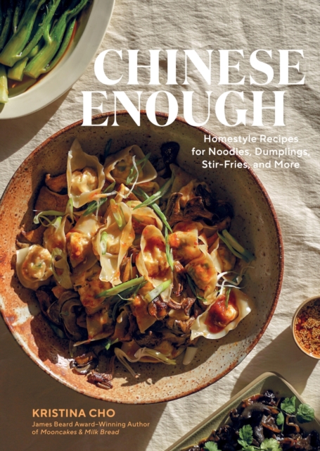Chinese Enough : Homestyle Recipes for Noodles, Dumplings, Stir-Fries, and More, Hardback Book