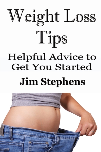 Weight Loss Tips : Helpful Advice to Get You Started, Paperback / softback Book