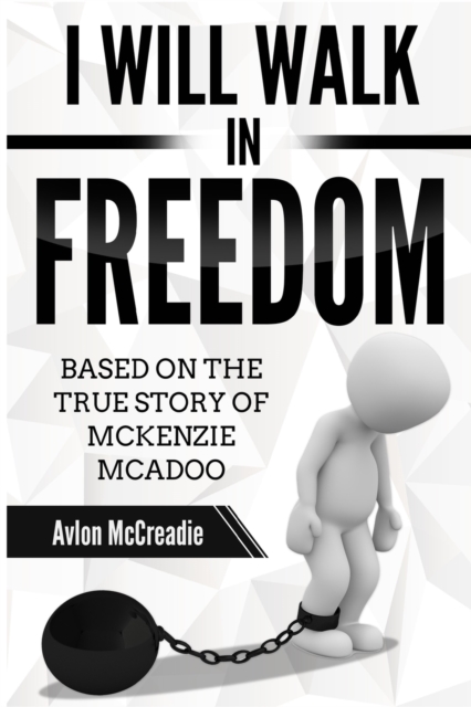 I will Walk in Freedom : Based on the true story of McKenzie McAdoo, Paperback / softback Book