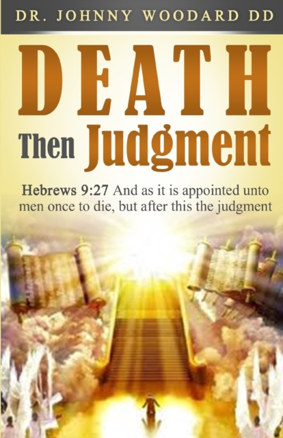 Death Then Judgment : Hebrews 9:27 And as it is appointed unto men once to die, but after this the judgment, Paperback / softback Book