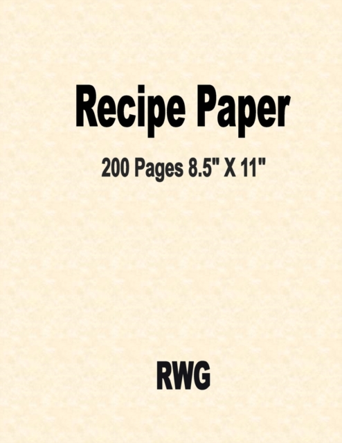 Recipe Paper : 200 Pages 8.5" X 11", Paperback / softback Book