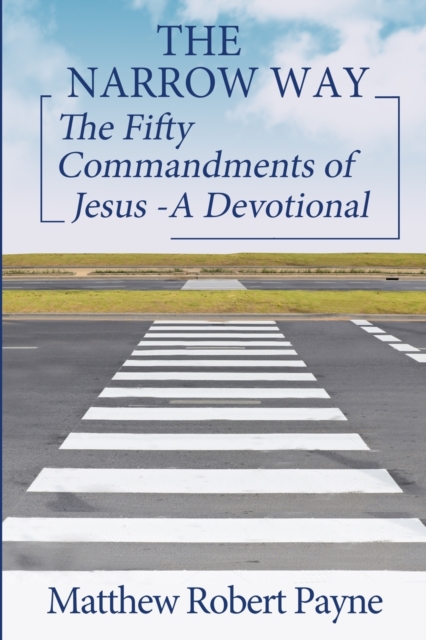 The Narrow Way : The Fifty Commandments of Jesus - A Devotional (The Narrow way Series Book 2), Paperback / softback Book