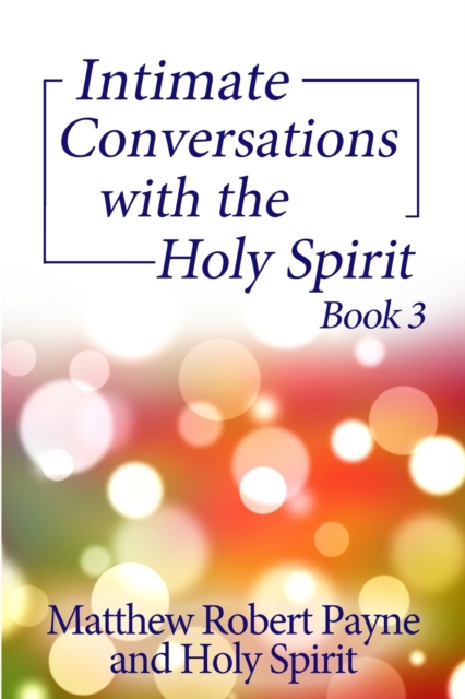Intimate Conversations with the Holy Spirit Book 3, Paperback / softback Book