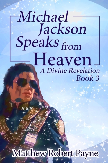 Michael Jackson Speaks from Heaven Book 3 : A Divine Revelation, Paperback / softback Book