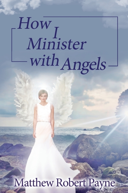 How I Minister with Angels : Angels Books series, Paperback / softback Book