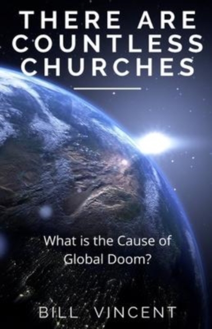 There Are Countless Churches : What is the Cause of Global Doom?, Paperback / softback Book