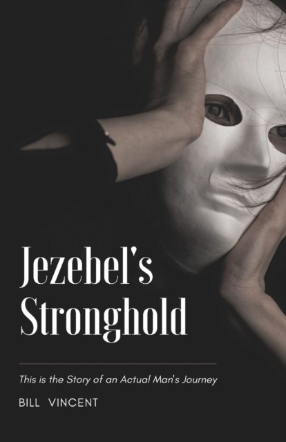 Jezebel's Stronghold : This is the Story of an Actual Man's Journey, Paperback / softback Book