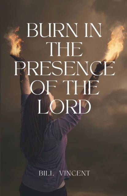 Burn In the Presence of the Lord, Paperback / softback Book