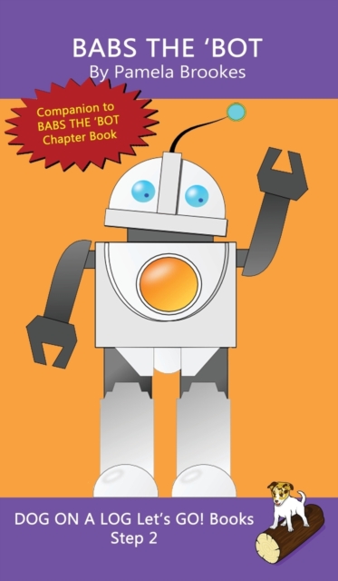 Babs The 'Bot : Sound-Out Phonics Books Help Developing Readers, including Students with Dyslexia, Learn to Read (Step 2 in a Systematic Series of Decodable Books), Hardback Book