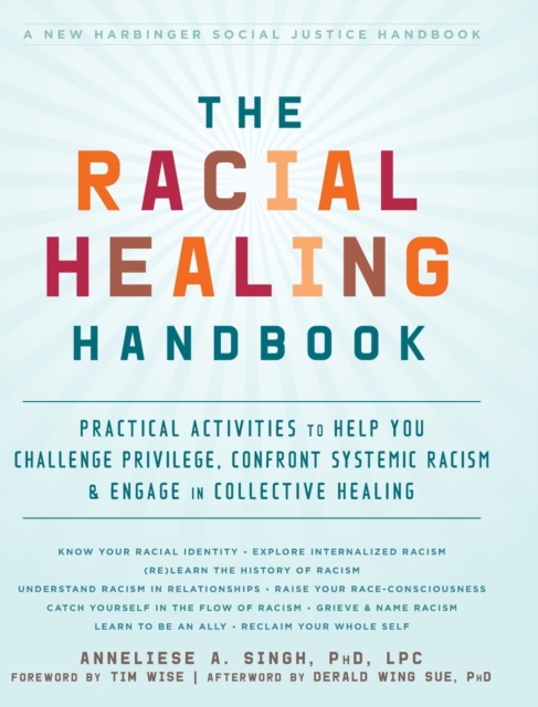 The Racial Healing Handbook : Practical Activities to Help You Challenge Privilege, Confront Systemic Racism, and Engage in Collective Healing (The Social Justice Handbook Series), Hardback Book