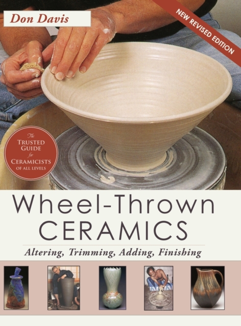 Wheel-Thrown Ceramics : Altering, Trimming, Adding, Finishing (A Lark Ceramics Book), Hardback Book