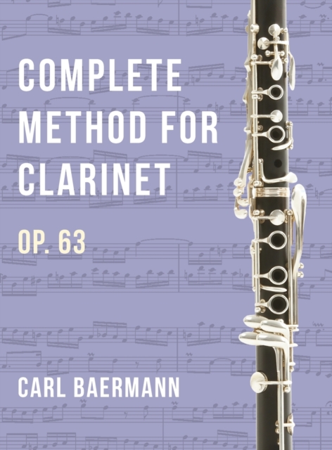 O32 - Complete Method for Clarinet Op. 63 - C. Baerman, Hardback Book