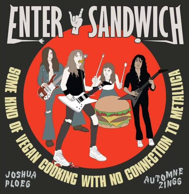 Enter Sandwich : Some Kind of Vegan Cooking with No Connection to Metallica, Hardback Book