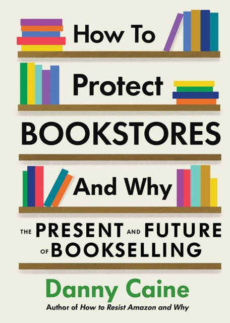 How to Protect Bookstores and Why : The Present and Future of Bookselling, Paperback / softback Book