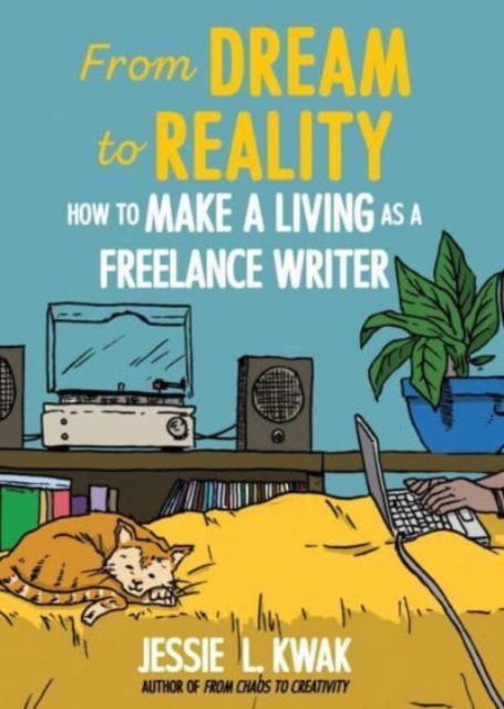 From Dream To Reality : How to Make a Living as a Freelance Writer, Paperback / softback Book