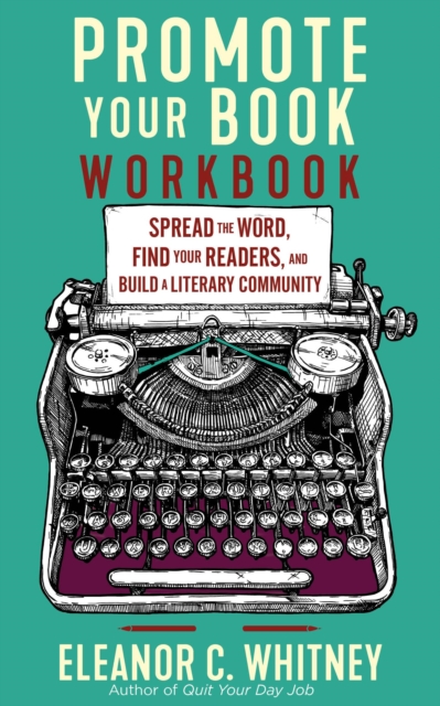 Promote Your Book Workbook : Spread the Word, Find Your Readers, and Build a Literary Community, Paperback / softback Book