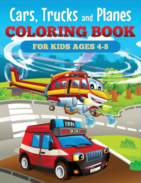 Cars, Trucks and Planes Coloring Book for Kids Ages 4-8, Paperback / softback Book