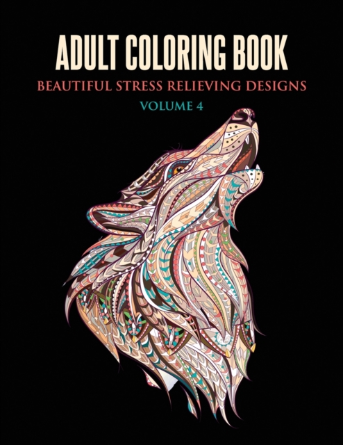 Adult Coloring Book : Beautiful Stress Relieving Designs Volume 4 (Animals, Flowers, Unicorns, Mermaids, Mandalas, and Much More), Paperback / softback Book
