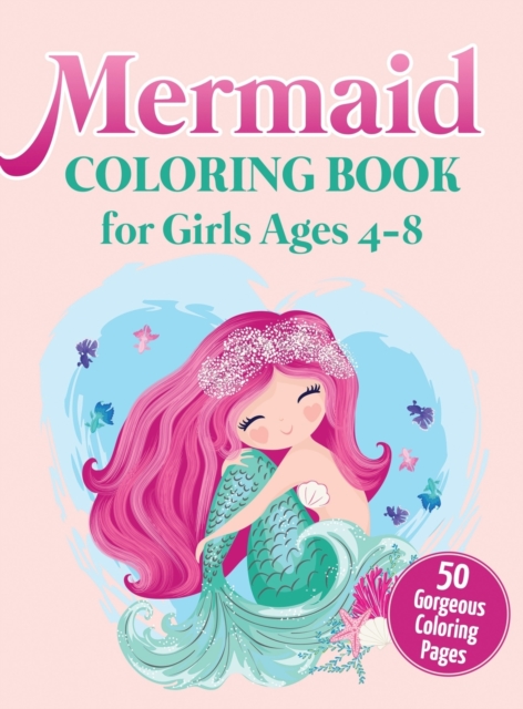 Mermaid Coloring Book for Girls Ages 4-8 : 50 Gorgeous Coloring Pages (Hardcover), Hardback Book