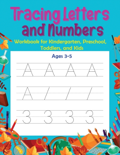 Tracing Letters and Numbers : Workbook for Kindergarten, Preschool, Toddlers, and Kids Ages 3-5, Paperback / softback Book