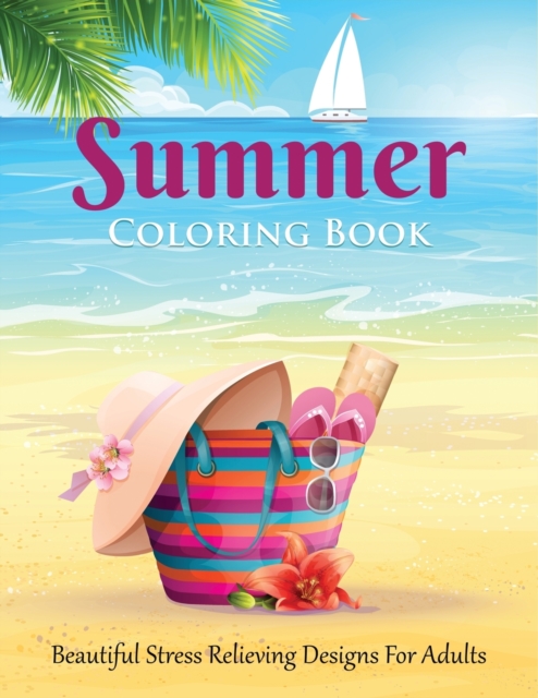 Summer Coloring Book : Beautiful Stress Relieving Designs for Adults, Paperback / softback Book