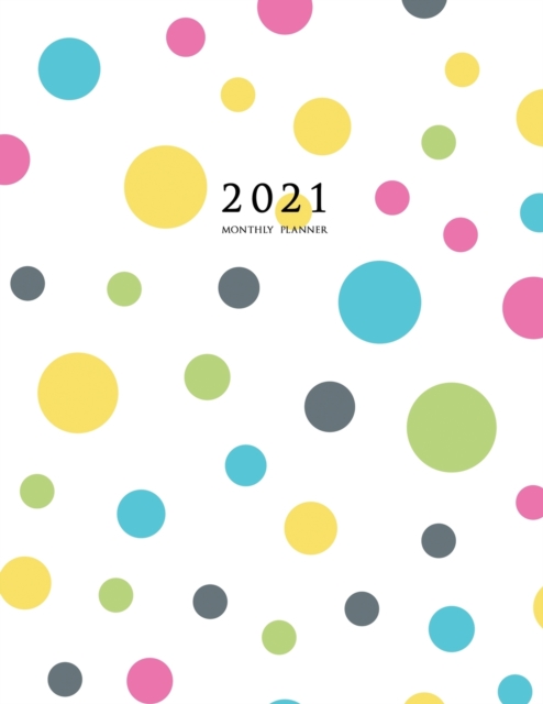 2021 Monthly Planner : 2021 Planner Monthly 8.5 x 11 (Polka Dots), Paperback / softback Book
