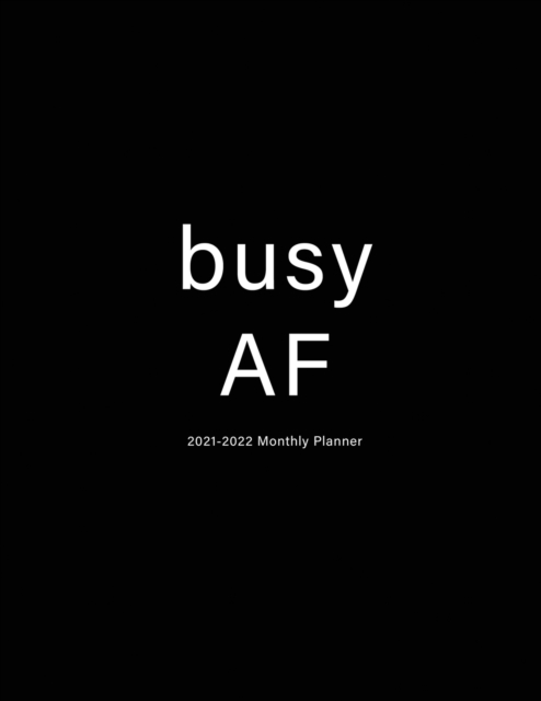 Busy AF : 2021-2022 Monthly Planner: Large Two Year Planner with Black Cover, Paperback / softback Book