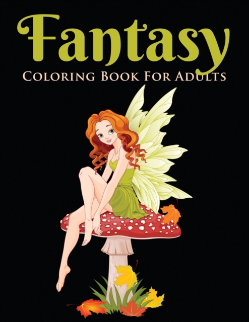 Fantasy Coloring Book for Adults : Beautiful Stress Relieving Designs of Fairies, Mermaids, Dragons, and More, Paperback / softback Book