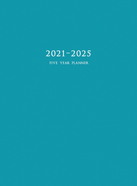 2021-2025 Five Year Planner : 60-Month Schedule Organizer 8.5 x 11 with Blue Cover (Hardcover), Hardback Book