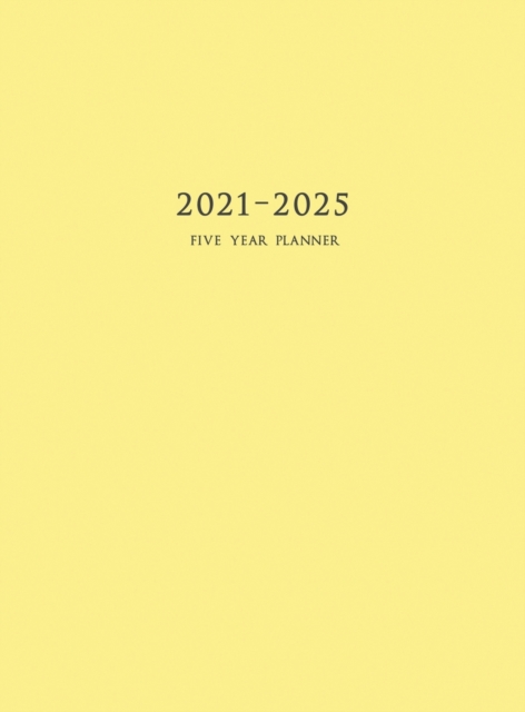2021-2025 Five Year Planner : 60-Month Schedule Organizer 8.5 x 11 with Yellow Cover (Hardcover), Hardback Book
