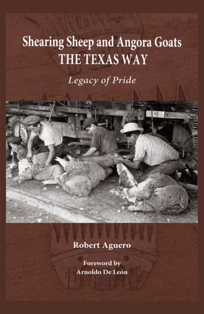Shearing Sheep and Angora Goats the Texas Way Volume 20 : Legacy of Pride, Hardback Book