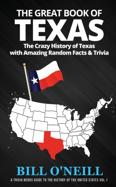 The Great Book of Texas : The Crazy History of Texas with Amazing Random Facts & Trivia, Paperback / softback Book