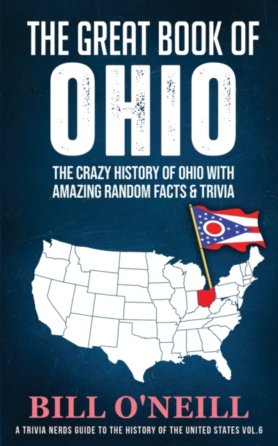The Great Book of Ohio : The Crazy History of Ohio with Amazing Random Facts & Trivia, Paperback / softback Book