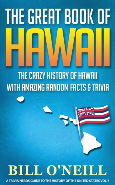 The Great Book of Hawaii : The Crazy History of Hawaii with Amazing Random Facts & Trivia, Paperback / softback Book