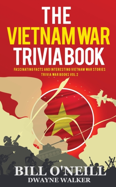 The Vietnam War Trivia Book : Fascinating Facts and Interesting Vietnam War Stories, Paperback / softback Book
