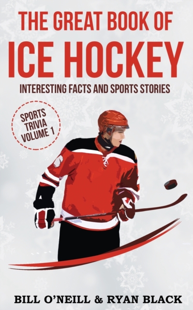 The Big Book of Ice Hockey : Interesting Facts and Sports Stories, Paperback / softback Book