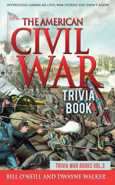 The American Civil War Trivia Book : Interesting American Civil War Stories You Didn't Know, Paperback / softback Book
