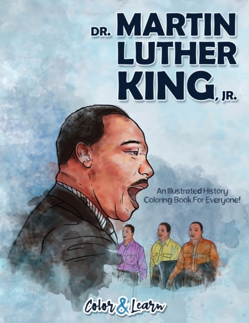 Dr. Martin Luther King, Jr. (Color and Learn) : An Illustrated History Coloring Book For Everyone!, Paperback / softback Book
