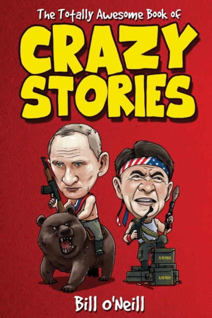 The Totally Awesome Book of Crazy Stories : Crazy But True Stories That Actually Happened!, Paperback / softback Book