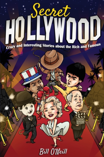 Secret Hollywood : Crazy and Interesting Stories about the Rich and Famous, Paperback / softback Book