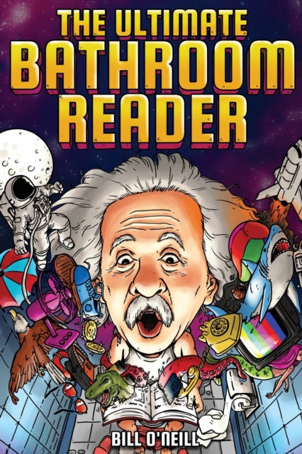 The Ultimate Bathroom Reader : Interesting Stories, Fun Facts and Just Crazy Weird Stuff to Keep You Entertained on the Throne! (Perfect Gag Gift), Paperback / softback Book